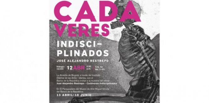 Cadáveres Indisciplinados, la nueva exposición de José Alejandro Restrepo