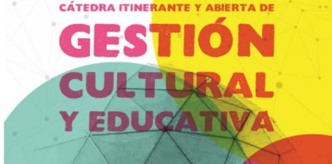 Miércoles 18: Cátedra Itinerante y Abierta de Gestión Cultural y Educativa